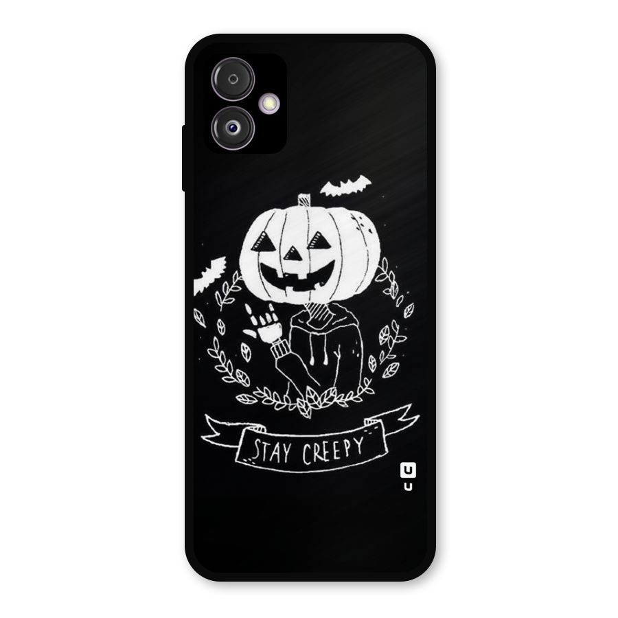 Stay Creepy Metal Back Case for Galaxy F14
