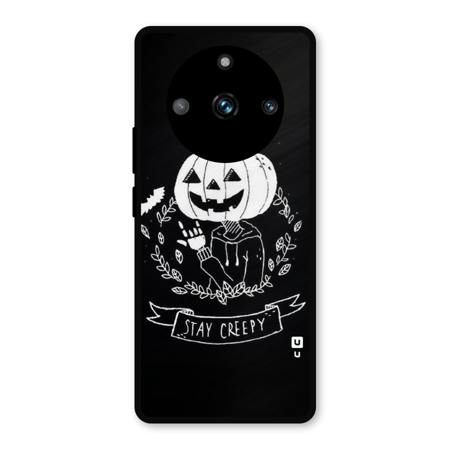 Stay Creepy Metal Back Case for Realme 11 Pro Plus