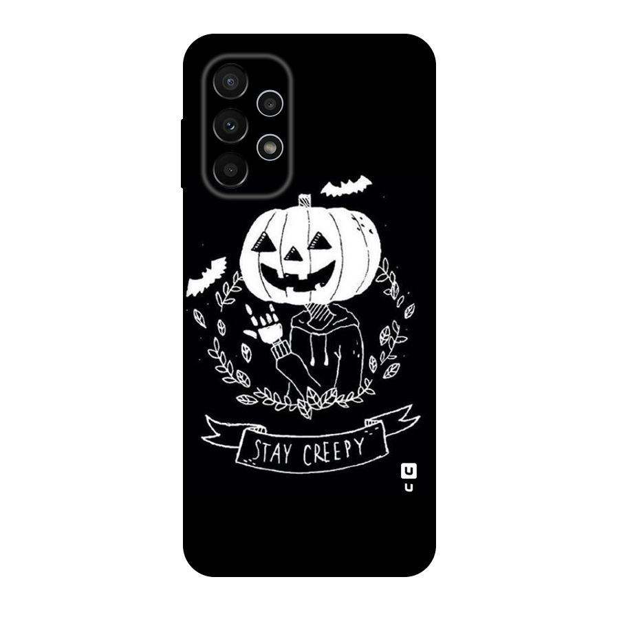 Stay Creepy Original Polycarbonate Back Case for Galaxy A23