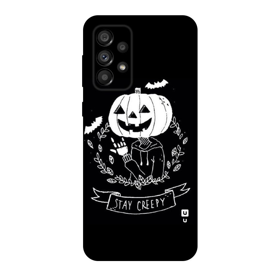 Stay Creepy Original Polycarbonate Back Case for Galaxy A73 5G