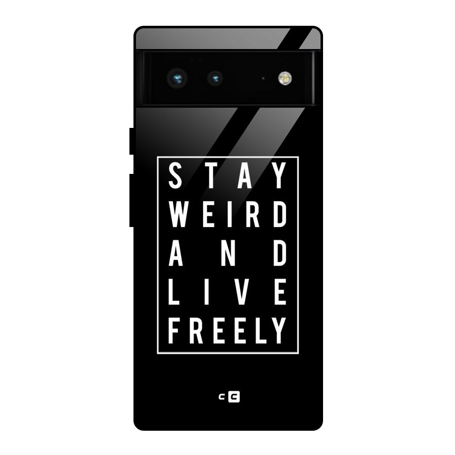 Stay Weird Live Freely Glass Back Case for Google Pixel 6