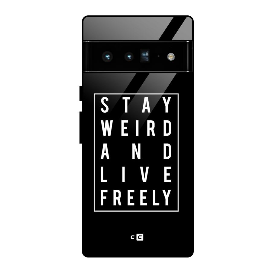 Stay Weird Live Freely Glass Back Case for Google Pixel 6 Pro