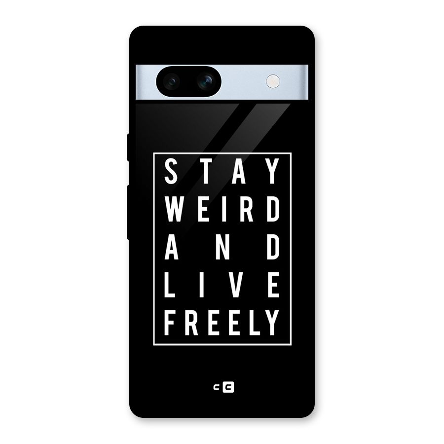 Stay Weird Live Freely Glass Back Case for Google Pixel 7a