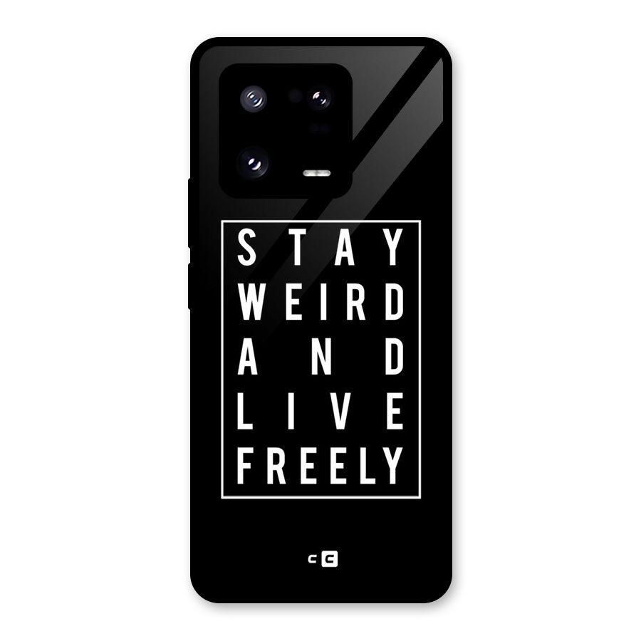 Stay Weird Live Freely Glass Back Case for Xiaomi 13 Pro