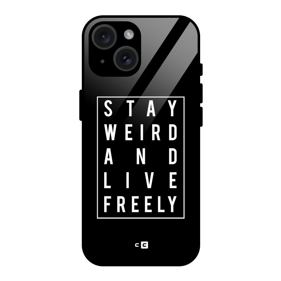 Stay Weird Live Freely Glass Back Case for iPhone 15