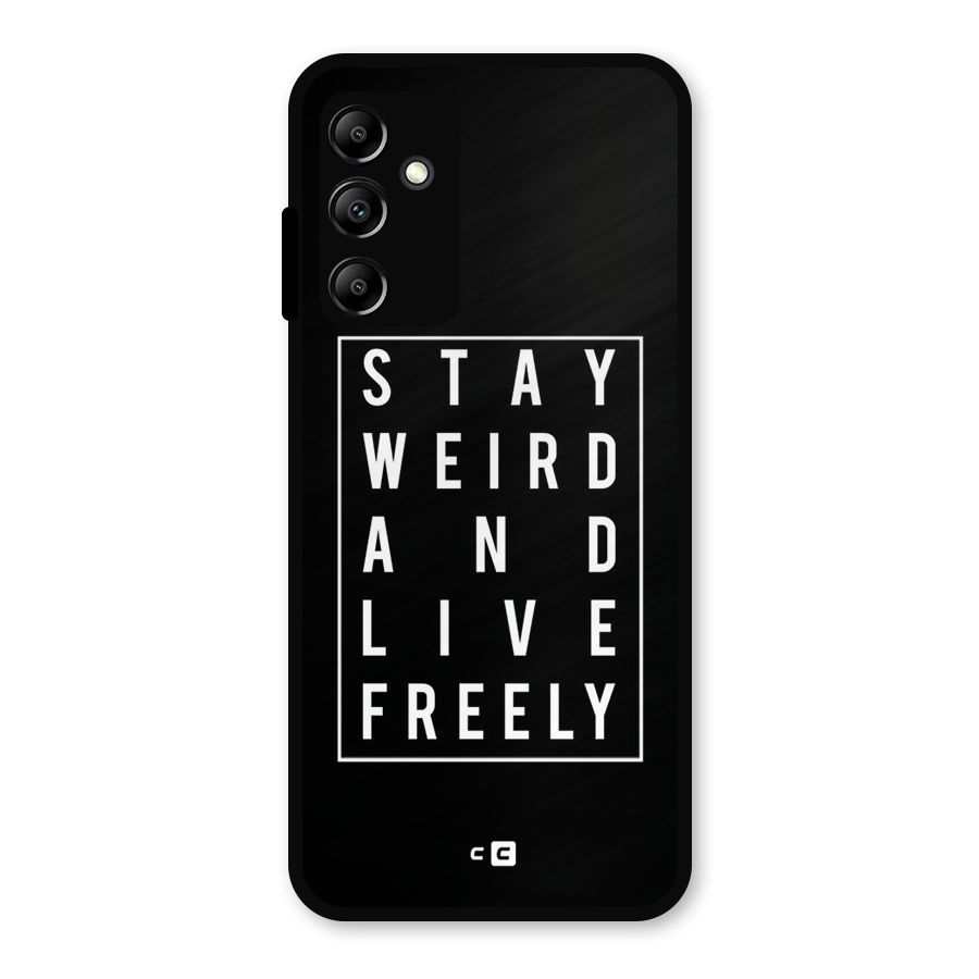 Stay Weird Live Freely Metal Back Case for Galaxy A14 5G
