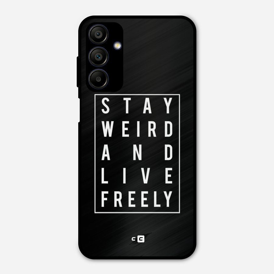 Stay Weird Live Freely Metal Back Case for Galaxy A15 5G