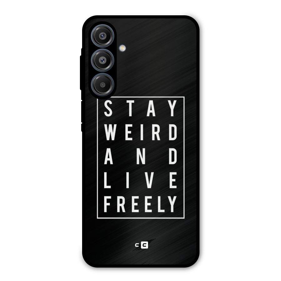 Stay Weird Live Freely Metal Back Case for Galaxy A16 5G