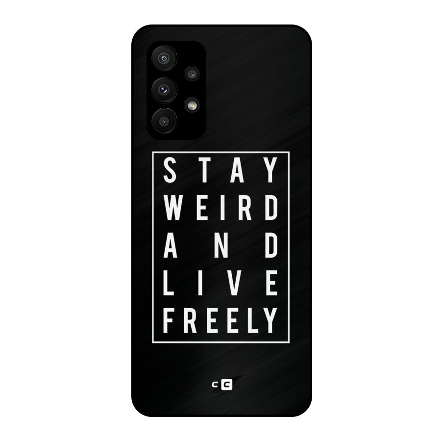 Stay Weird Live Freely Metal Back Case for Galaxy A23