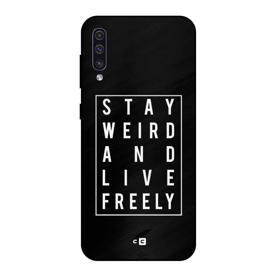 Stay Weird Live Freely Metal Back Case for Galaxy A30s