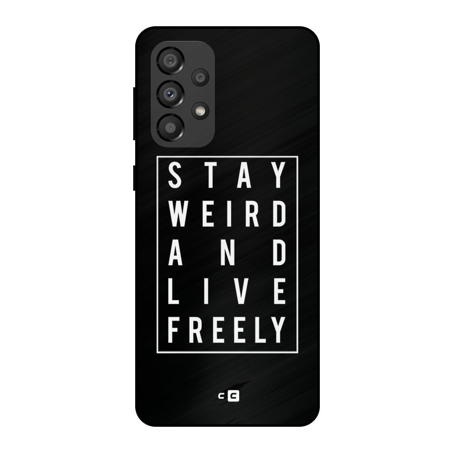 Stay Weird Live Freely Metal Back Case for Galaxy A33 5G