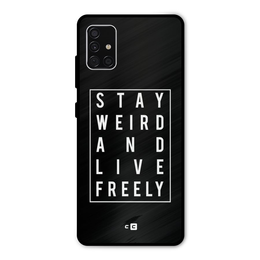 Stay Weird Live Freely Metal Back Case for Galaxy A51