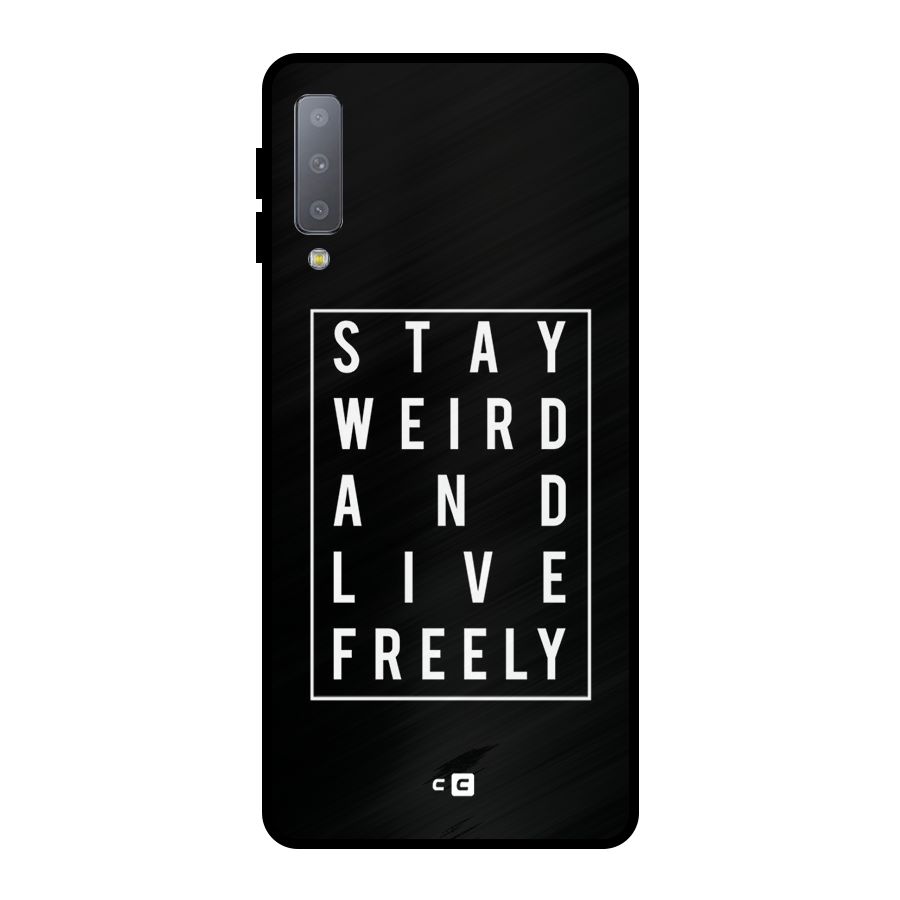 Stay Weird Live Freely Metal Back Case for Galaxy A7 (2018)