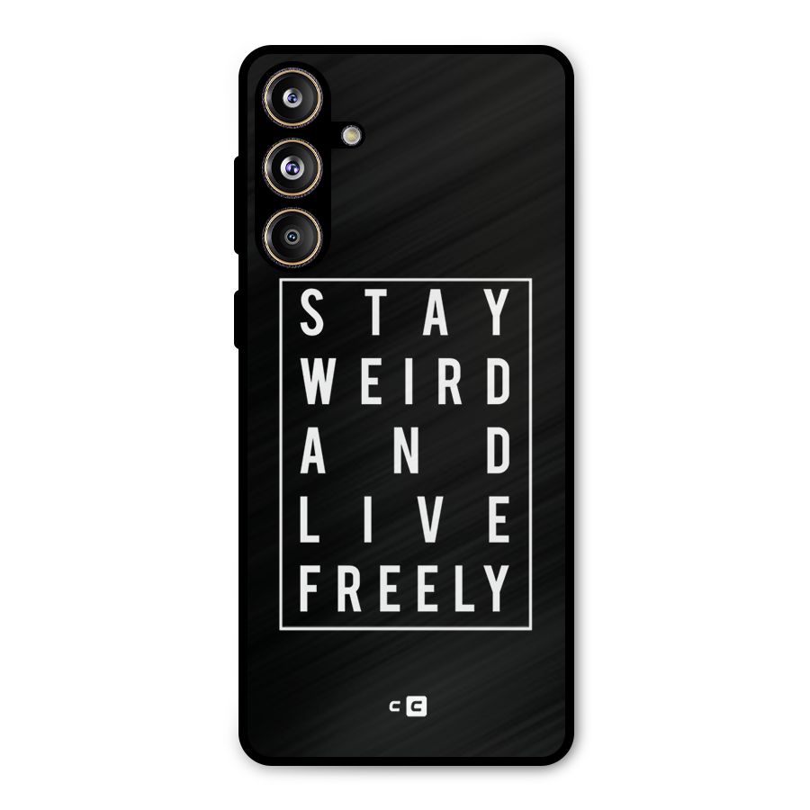 Stay Weird Live Freely Metal Back Case for Galaxy F55