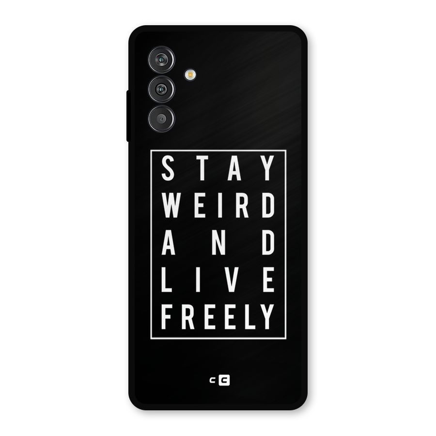 Stay Weird Live Freely Metal Back Case for Galaxy M14 5G