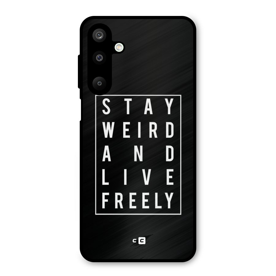 Stay Weird Live Freely Metal Back Case for Galaxy M16