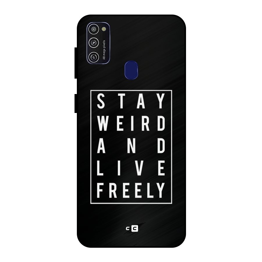 Stay Weird Live Freely Metal Back Case for Galaxy M21