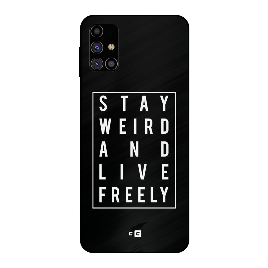 Stay Weird Live Freely Metal Back Case for Galaxy M31s