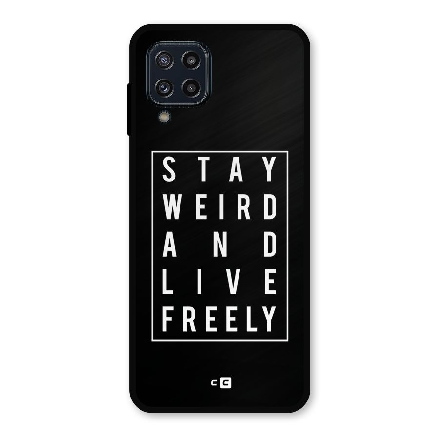 Stay Weird Live Freely Metal Back Case for Galaxy M32