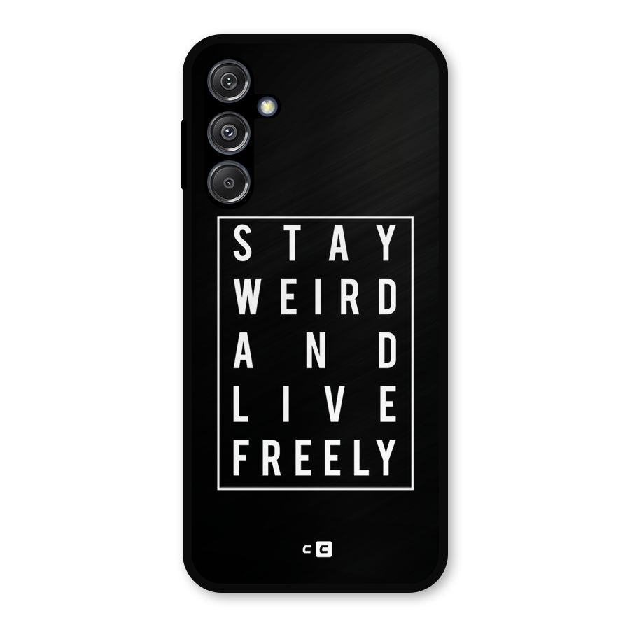 Stay Weird Live Freely Metal Back Case for Galaxy M34 5G