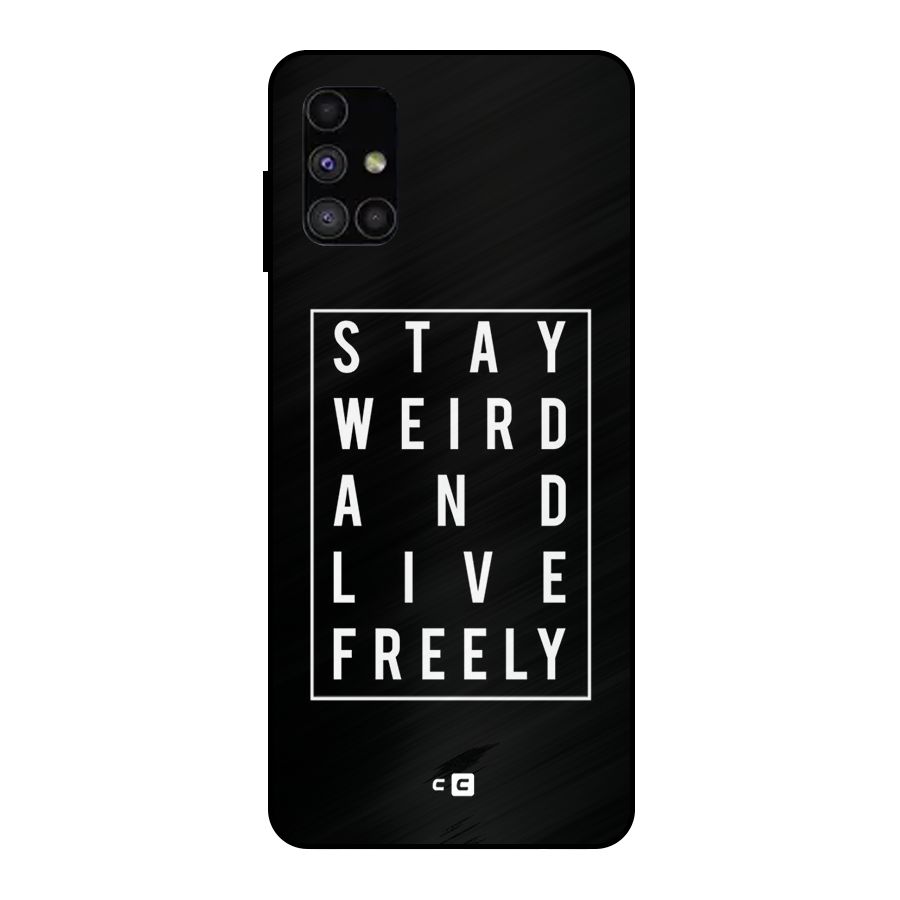 Stay Weird Live Freely Metal Back Case for Galaxy M51