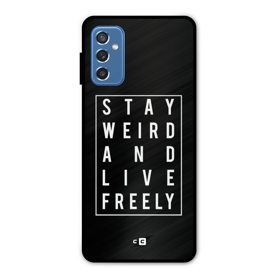 Stay Weird Live Freely Metal Back Case for Galaxy M52 5G
