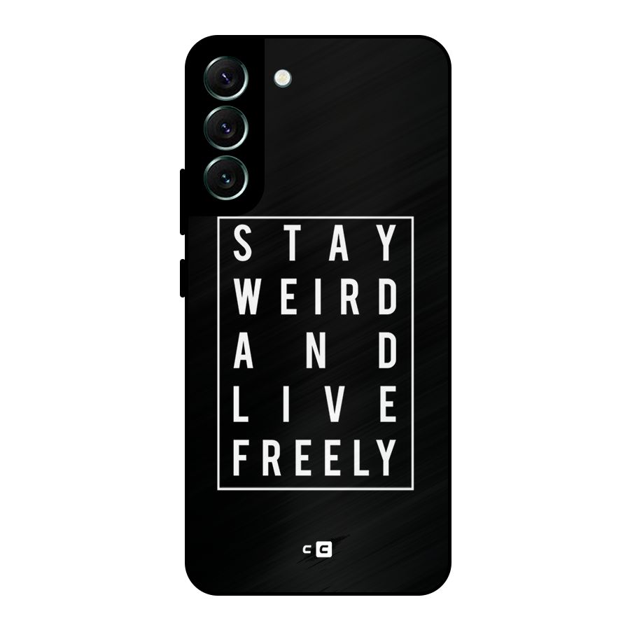 Stay Weird Live Freely Metal Back Case for Galaxy S22 Plus 5G