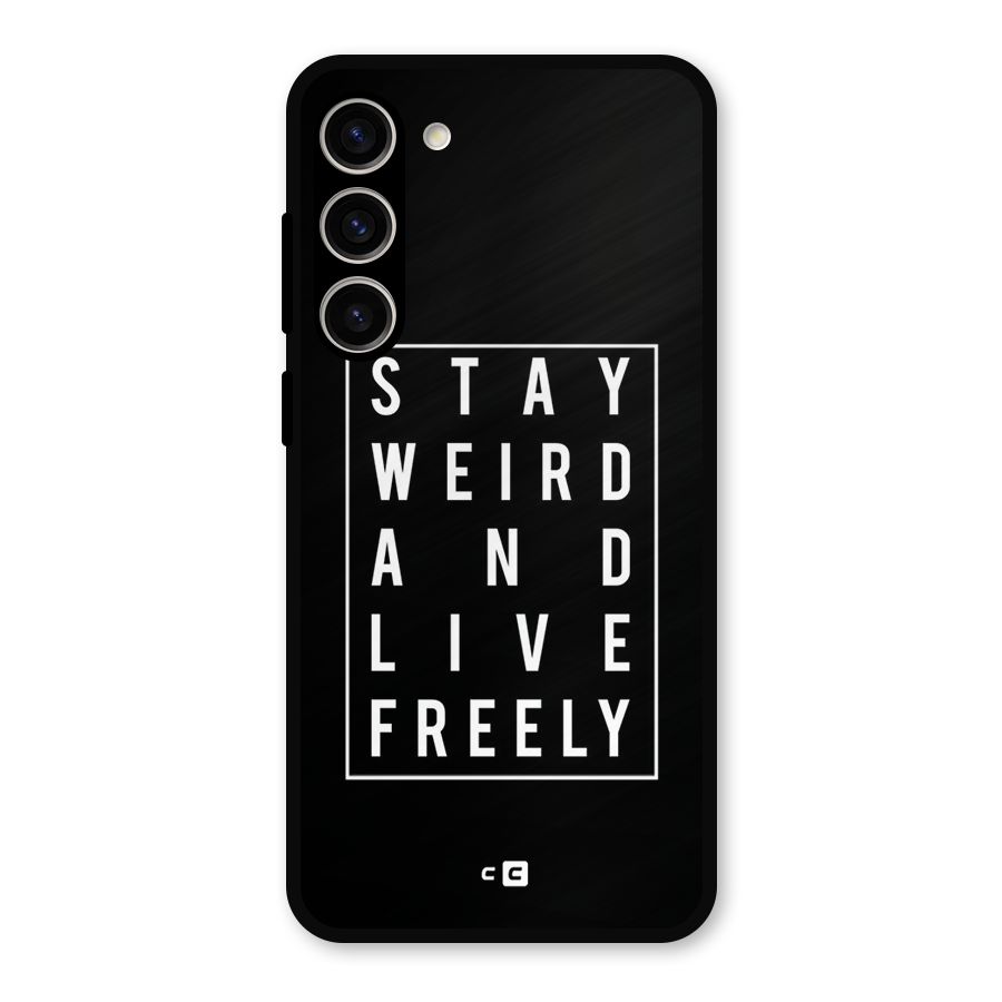 Stay Weird Live Freely Metal Back Case for Galaxy S23 Plus