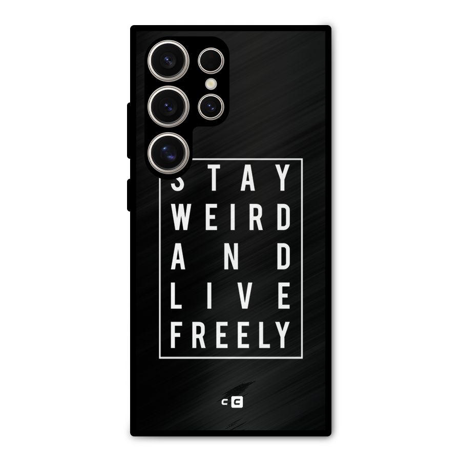 Stay Weird Live Freely Metal Back Case for Galaxy S24 Ultra