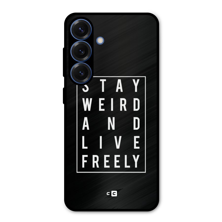 Stay Weird Live Freely Metal Back Case for Galaxy S25