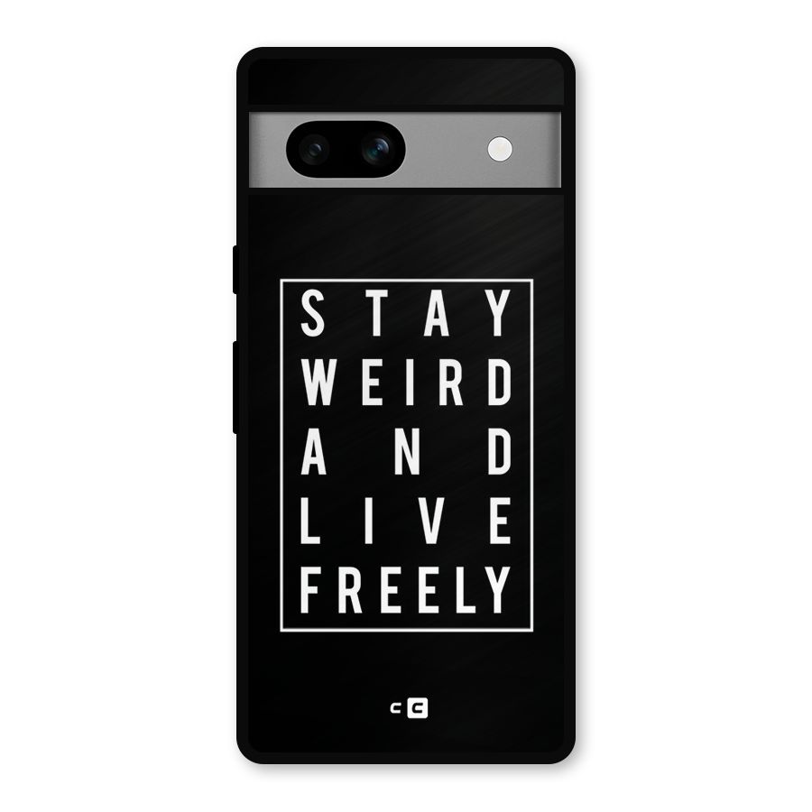 Stay Weird Live Freely Metal Back Case for Google Pixel 7a