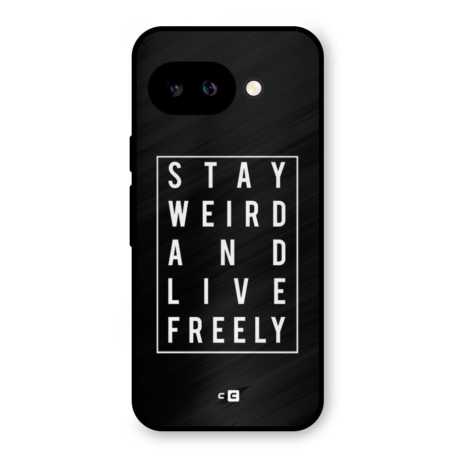 Stay Weird Live Freely Metal Back Case for Google Pixel 9a