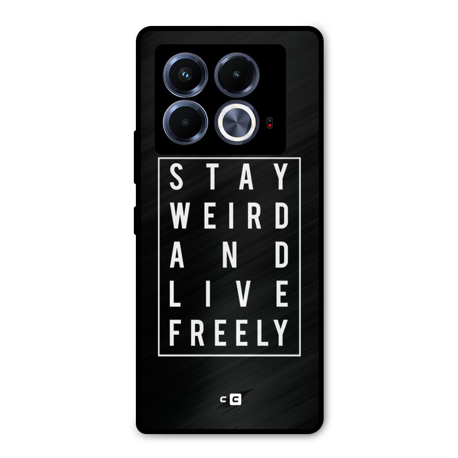 Stay Weird Live Freely Metal Back Case for Infinix Note 40 5G