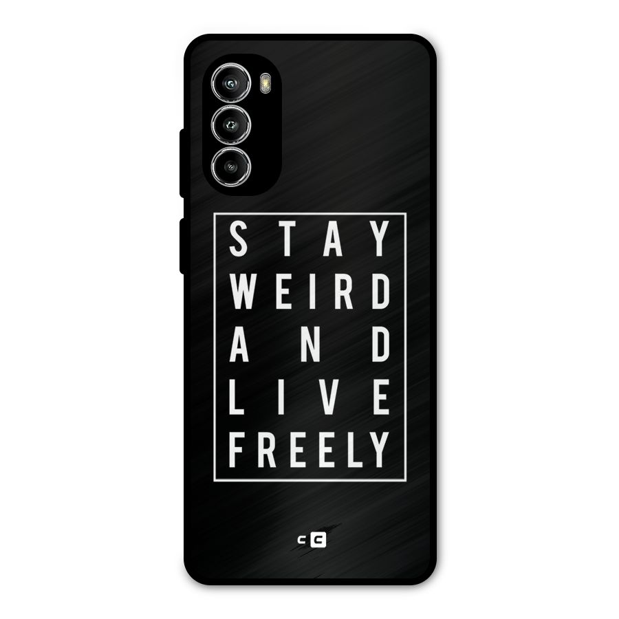 Stay Weird Live Freely Metal Back Case for Moto G52