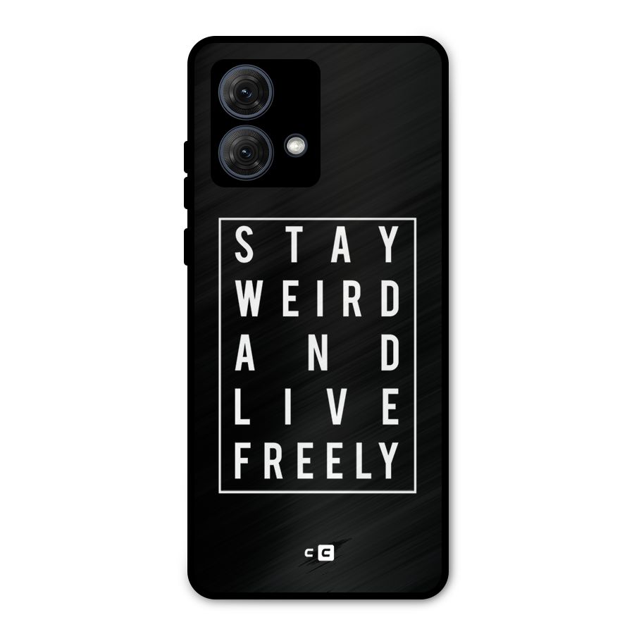 Stay Weird Live Freely Metal Back Case for Moto G84