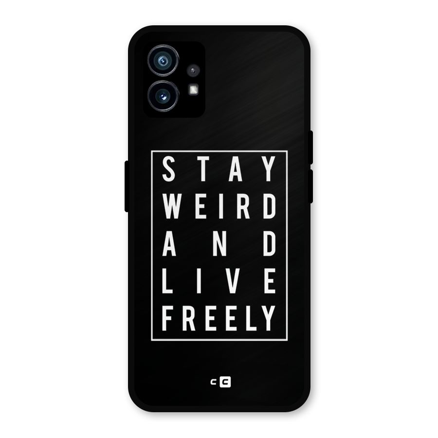 Stay Weird Live Freely Metal Back Case for Nothing Phone 1