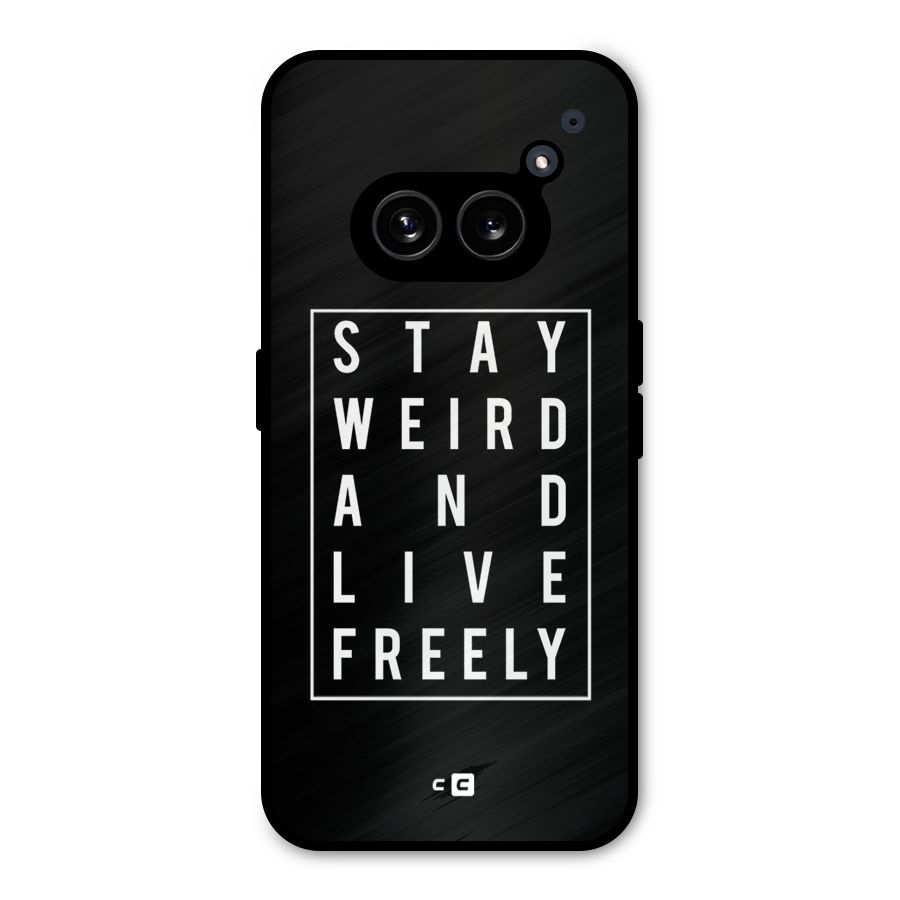 Stay Weird Live Freely Metal Back Case for Nothing Phone 2a Plus