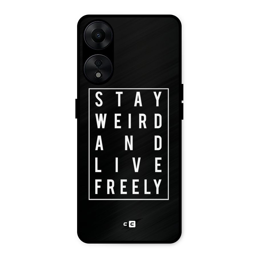 Stay Weird Live Freely Metal Back Case for Oppo A78 5G