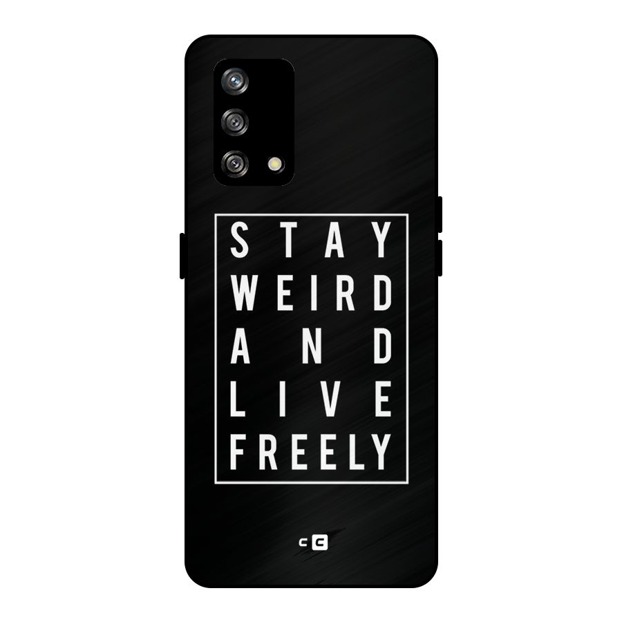 Stay Weird Live Freely Metal Back Case for Oppo F19