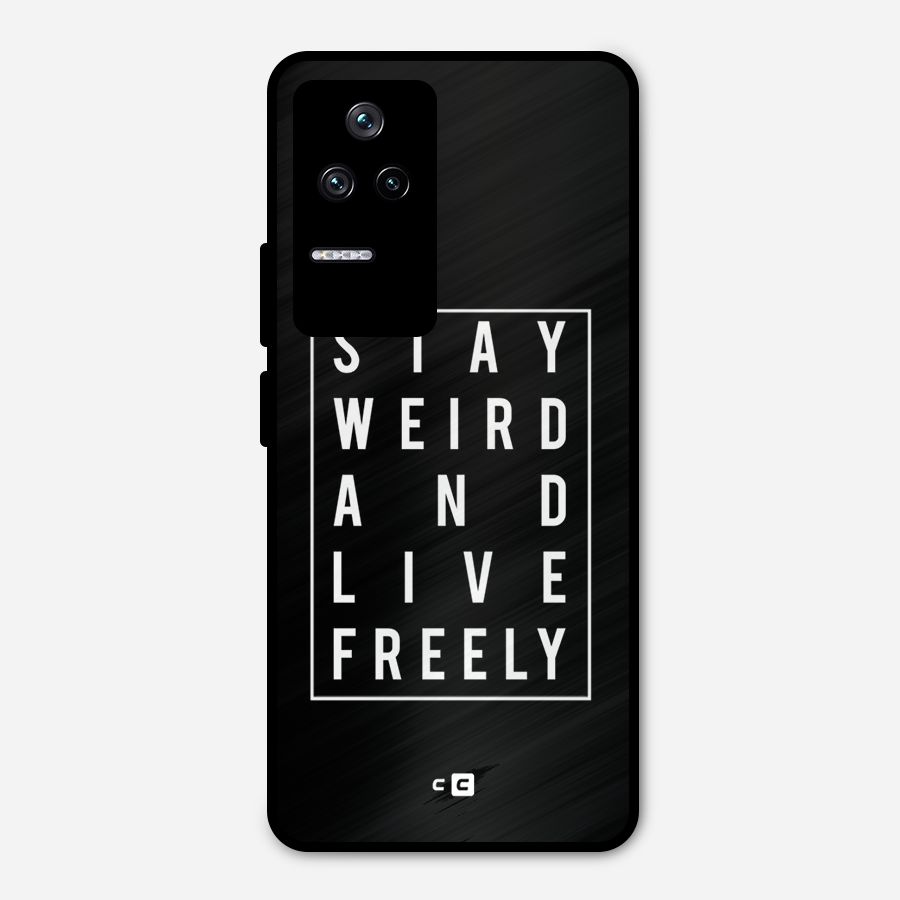 Stay Weird Live Freely Metal Back Case for Poco F4 5G