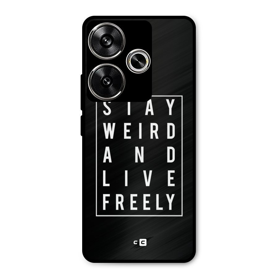 Stay Weird Live Freely Metal Back Case for Poco F6