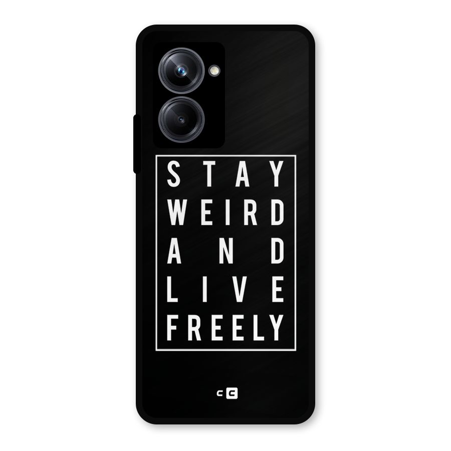 Stay Weird Live Freely Metal Back Case for Realme 10 Pro