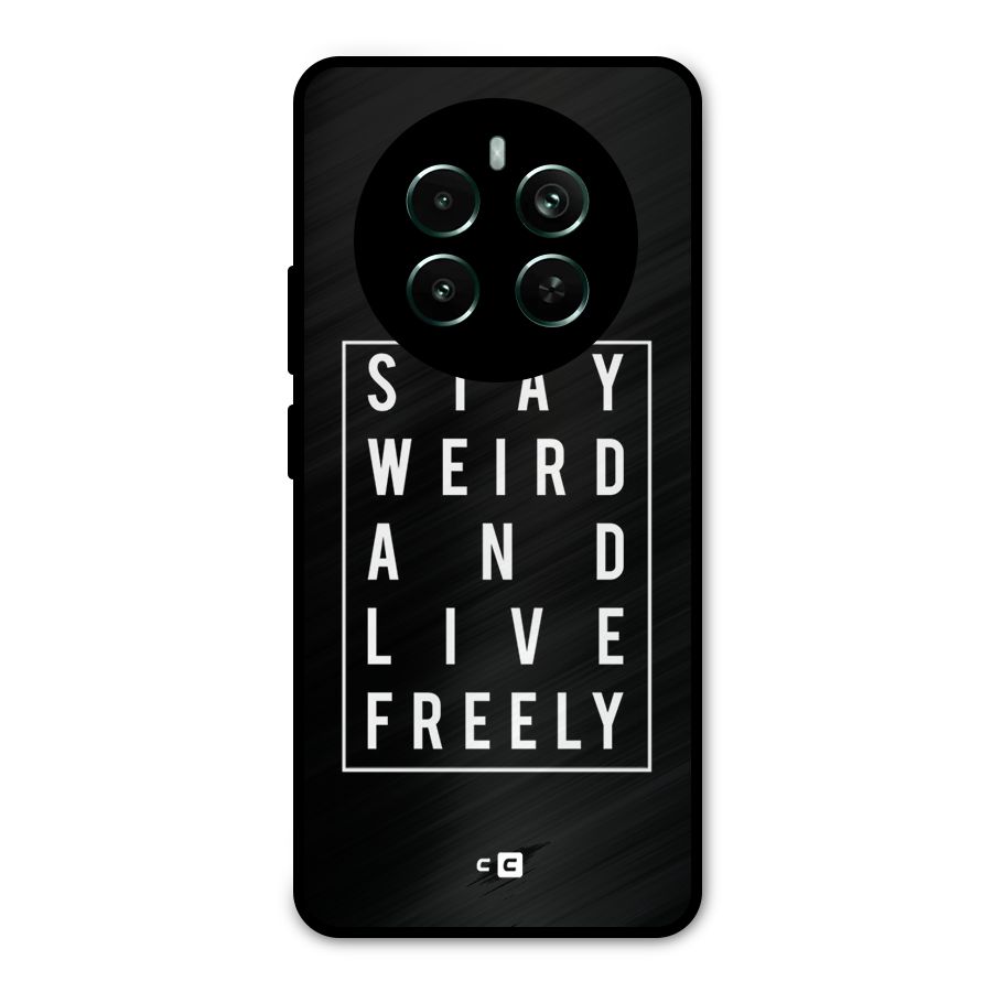 Stay Weird Live Freely Metal Back Case for Realme 12 Pro Plus