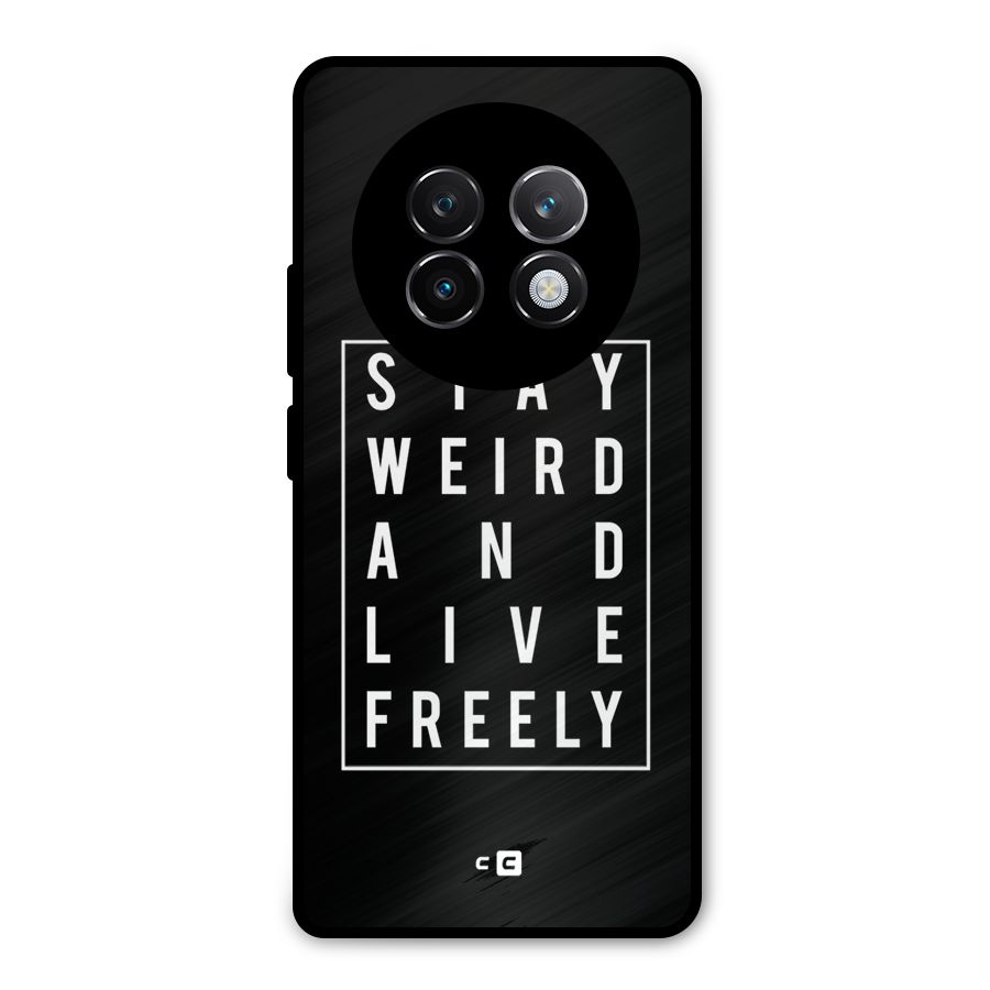 Stay Weird Live Freely Metal Back Case for Realme 13 Plus