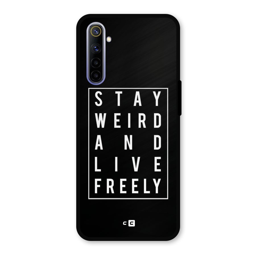 Stay Weird Live Freely Metal Back Case for Realme 6i