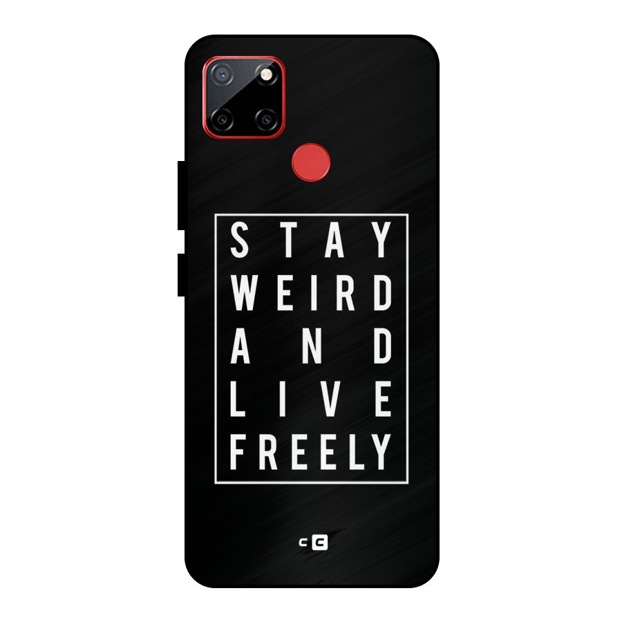 Stay Weird Live Freely Metal Back Case for Realme C12