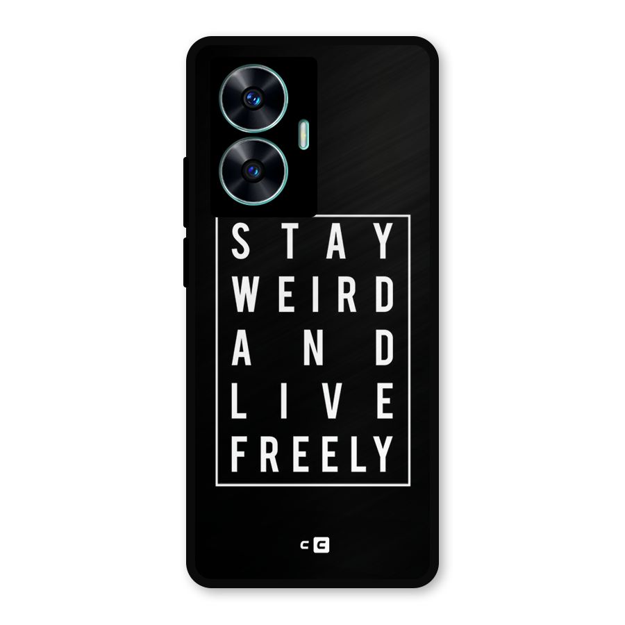 Stay Weird Live Freely Metal Back Case for Realme Narzo N55