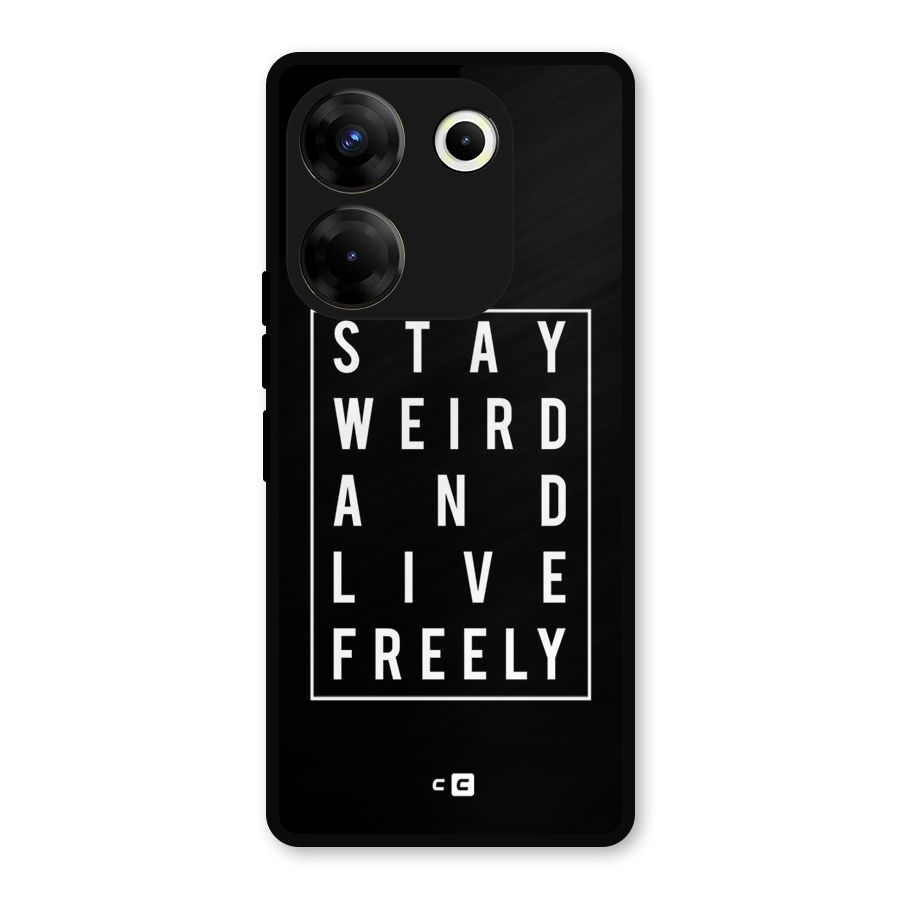 Stay Weird Live Freely Metal Back Case for Tecno Camon 20