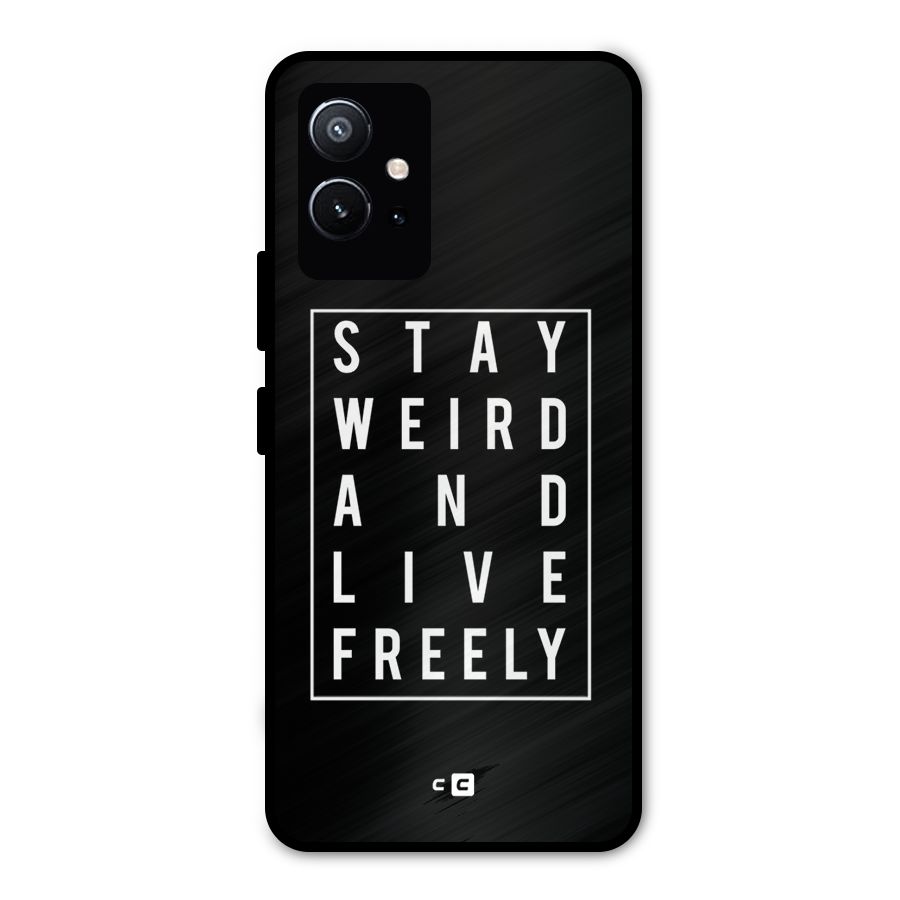 Stay Weird Live Freely Metal Back Case for Vivo T1 5G