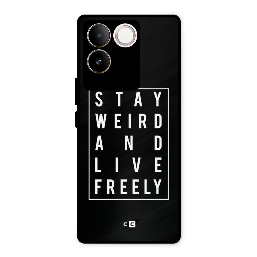 Stay Weird Live Freely Metal Back Case for Vivo T2 Pro